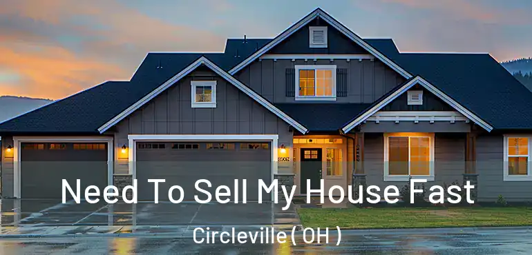  Need To Sell My House Fast Circleville ( OH )