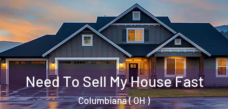  Need To Sell My House Fast Columbiana ( OH )