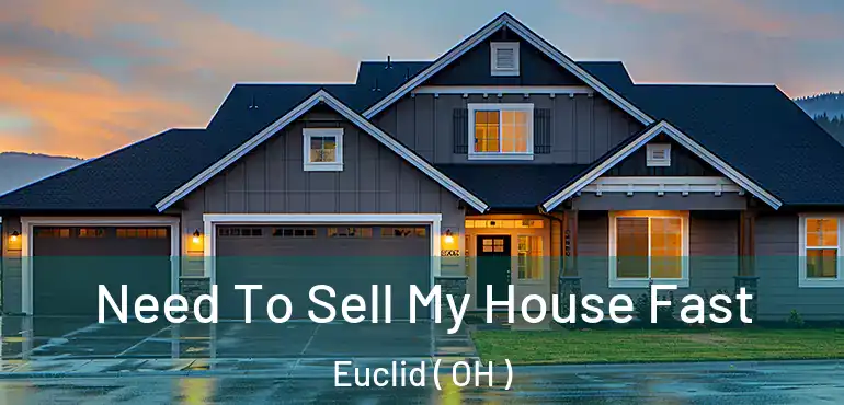  Need To Sell My House Fast Euclid ( OH )
