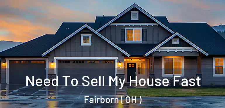  Need To Sell My House Fast Fairborn ( OH )