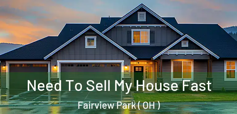  Need To Sell My House Fast Fairview Park ( OH )