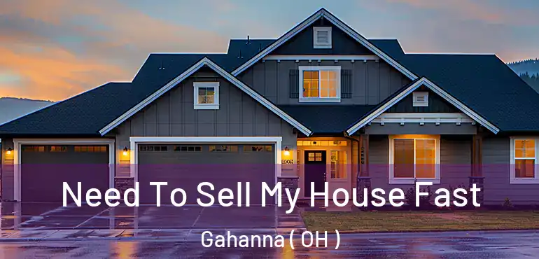  Need To Sell My House Fast Gahanna ( OH )