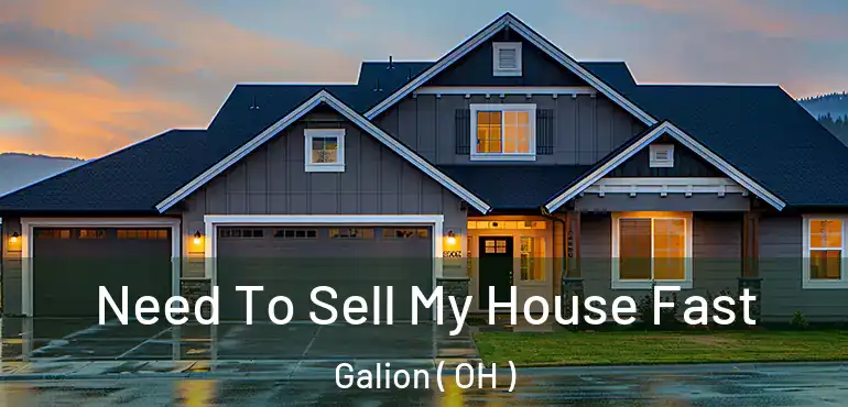  Need To Sell My House Fast Galion ( OH )
