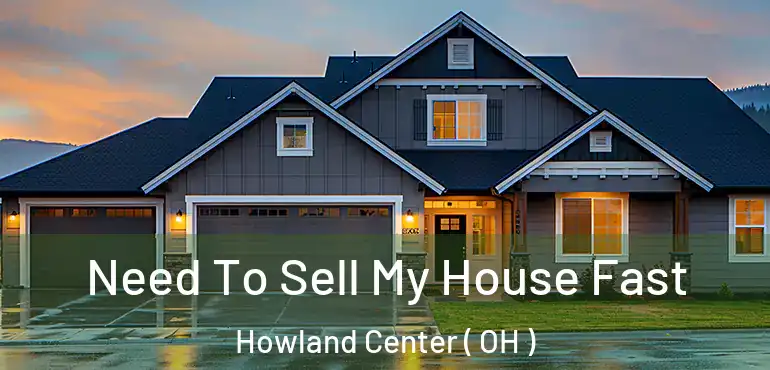 Need To Sell My House Fast Howland Center ( OH )
