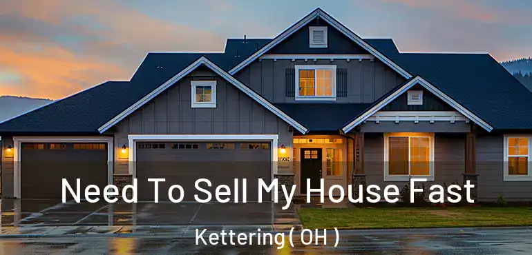  Need To Sell My House Fast Kettering ( OH )