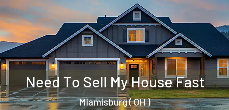  Need To Sell My House Fast Miamisburg ( OH )