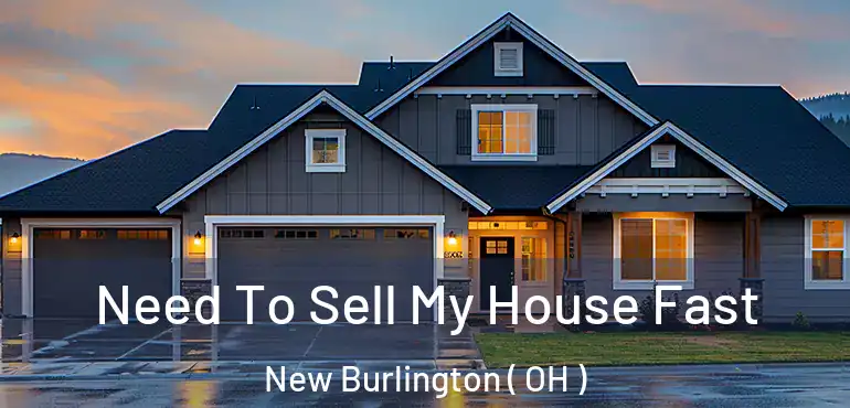  Need To Sell My House Fast New Burlington ( OH )