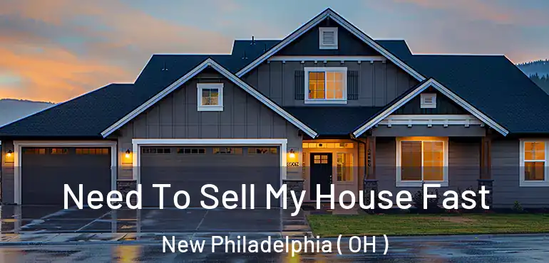  Need To Sell My House Fast New Philadelphia ( OH )