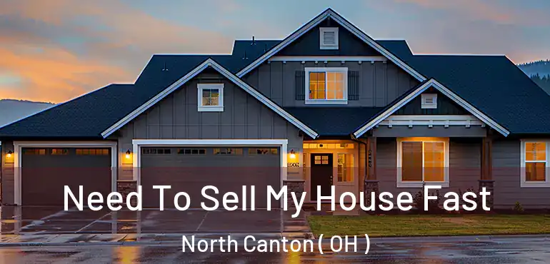  Need To Sell My House Fast North Canton ( OH )