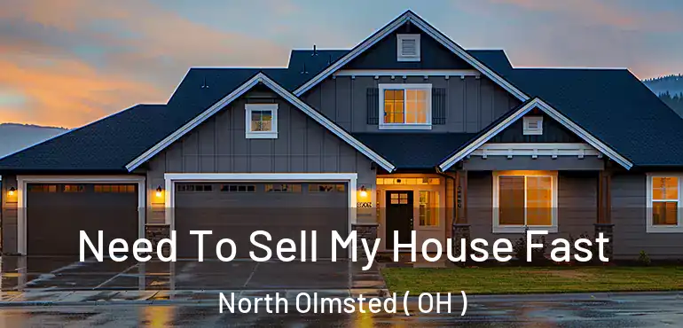  Need To Sell My House Fast North Olmsted ( OH )