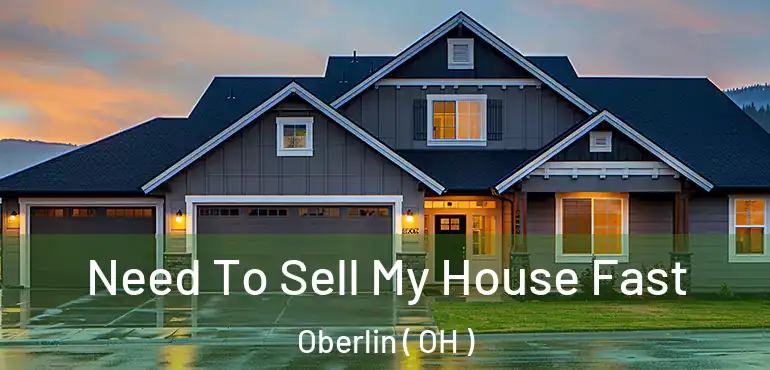  Need To Sell My House Fast Oberlin ( OH )