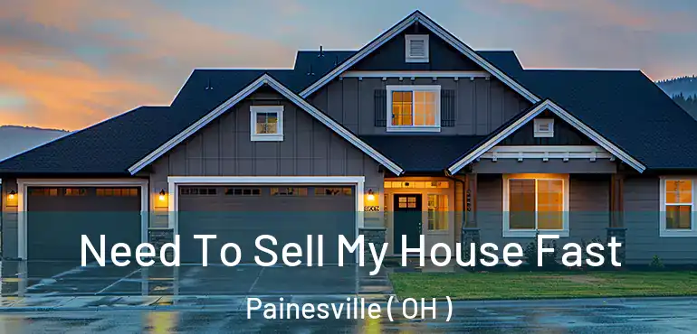  Need To Sell My House Fast Painesville ( OH )