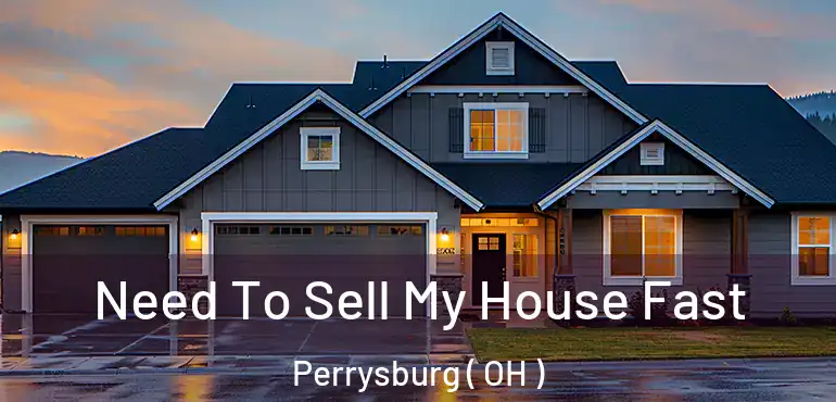  Need To Sell My House Fast Perrysburg ( OH )
