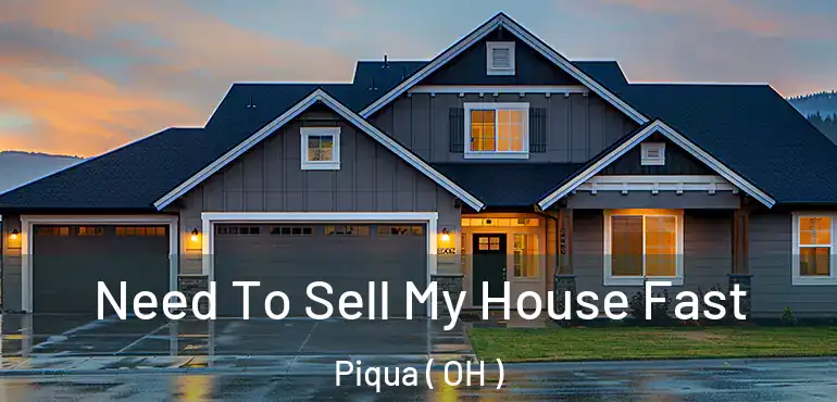  Need To Sell My House Fast Piqua ( OH )