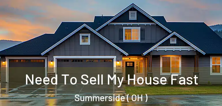  Need To Sell My House Fast Summerside ( OH )