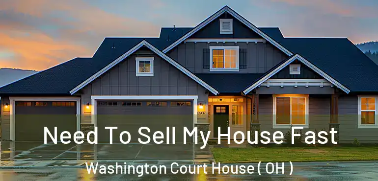  Need To Sell My House Fast Washington Court House ( OH )