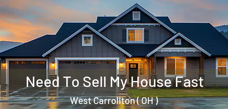  Need To Sell My House Fast West Carrollton ( OH )