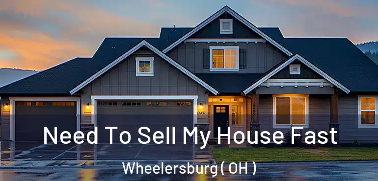  Need To Sell My House Fast Wheelersburg ( OH )