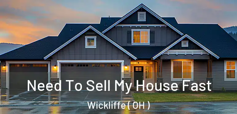  Need To Sell My House Fast Wickliffe ( OH )