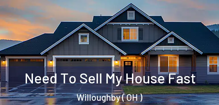  Need To Sell My House Fast Willoughby ( OH )