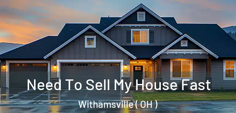  Need To Sell My House Fast Withamsville ( OH )