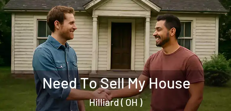  Need To Sell My House Hilliard ( OH )