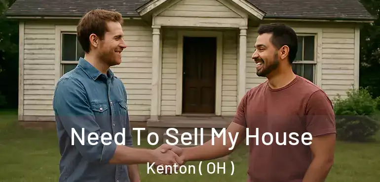  Need To Sell My House Kenton ( OH )