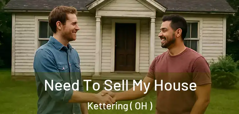  Need To Sell My House Kettering ( OH )