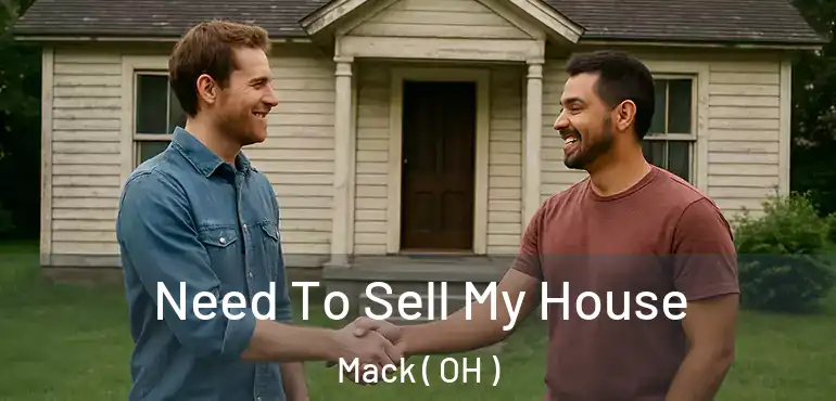  Need To Sell My House Mack ( OH )