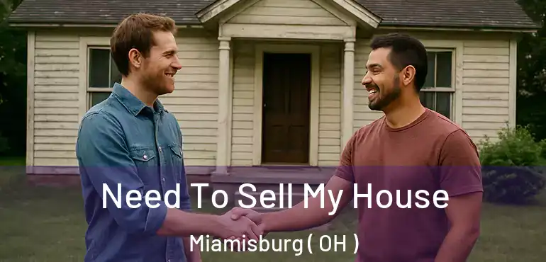  Need To Sell My House Miamisburg ( OH )