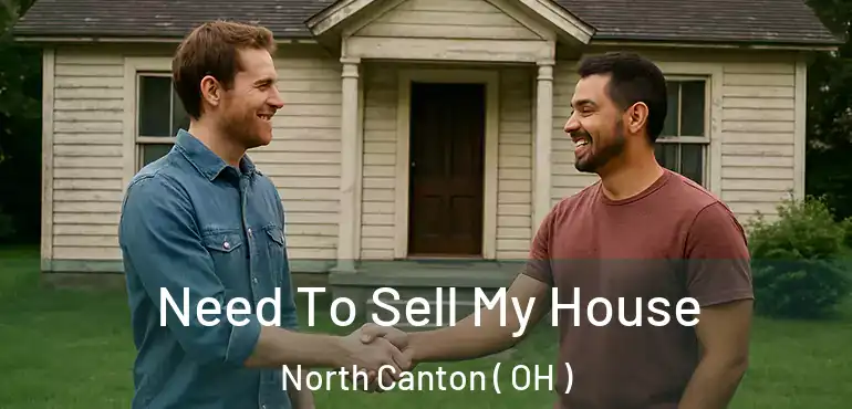  Need To Sell My House North Canton ( OH )