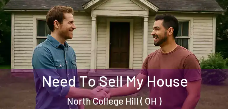  Need To Sell My House North College Hill ( OH )