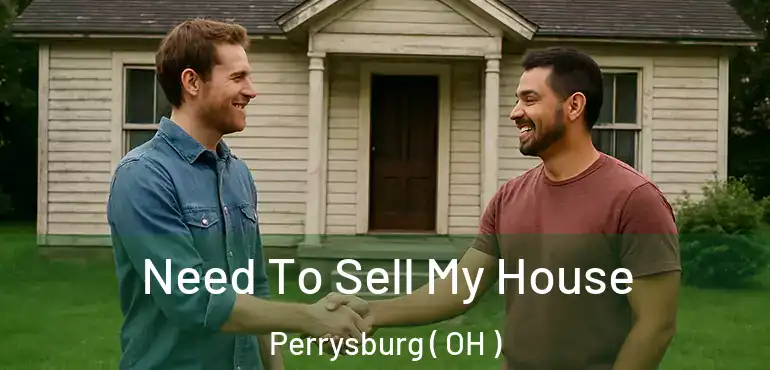  Need To Sell My House Perrysburg ( OH )