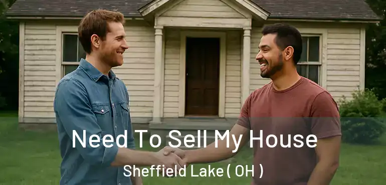  Need To Sell My House Sheffield Lake ( OH )