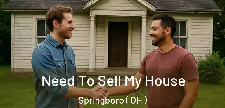  Need To Sell My House Springboro ( OH )