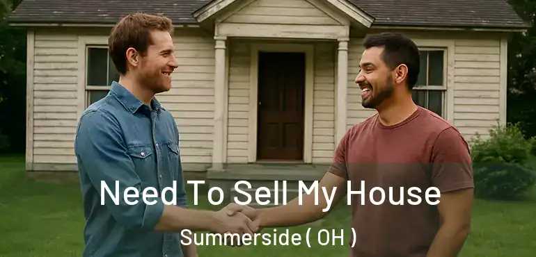  Need To Sell My House Summerside ( OH )