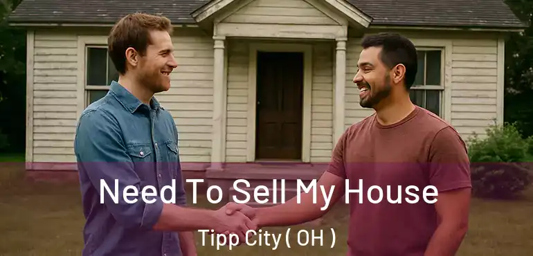  Need To Sell My House Tipp City ( OH )
