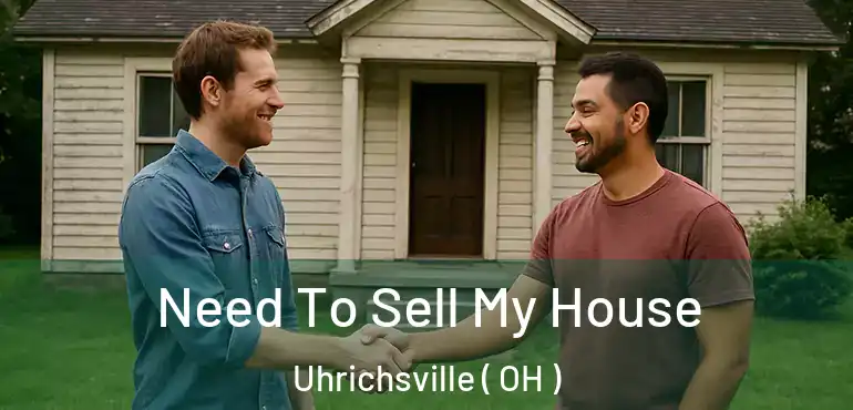  Need To Sell My House Uhrichsville ( OH )