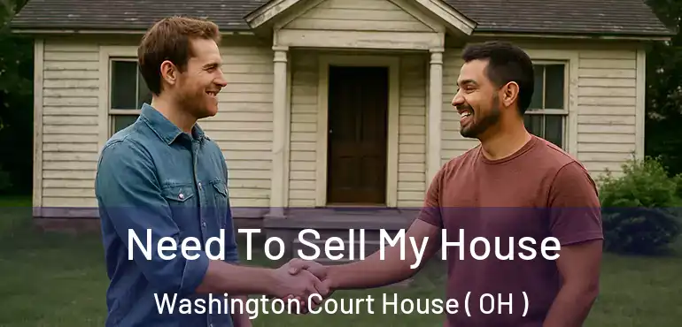  Need To Sell My House Washington Court House ( OH )
