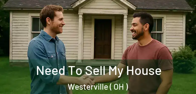  Need To Sell My House Westerville ( OH )