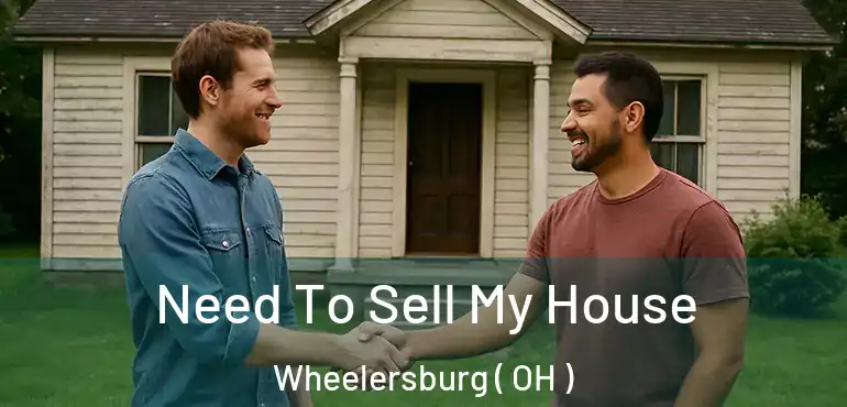 Need To Sell My House Wheelersburg ( OH )