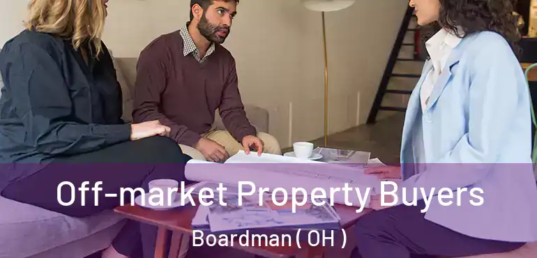  Off-market Property Buyers Boardman ( OH )