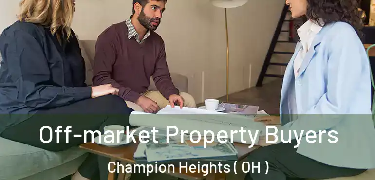  Off-market Property Buyers Champion Heights ( OH )