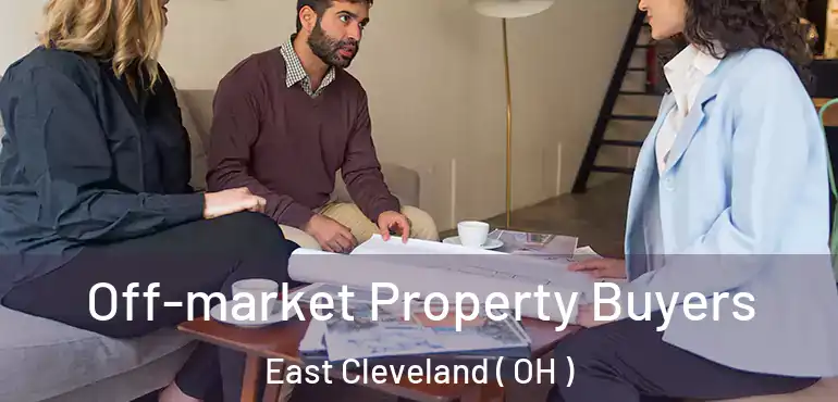  Off-market Property Buyers East Cleveland ( OH )