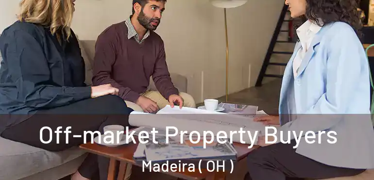  Off-market Property Buyers Madeira ( OH )
