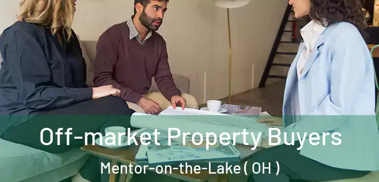  Off-market Property Buyers Mentor-on-the-Lake ( OH )