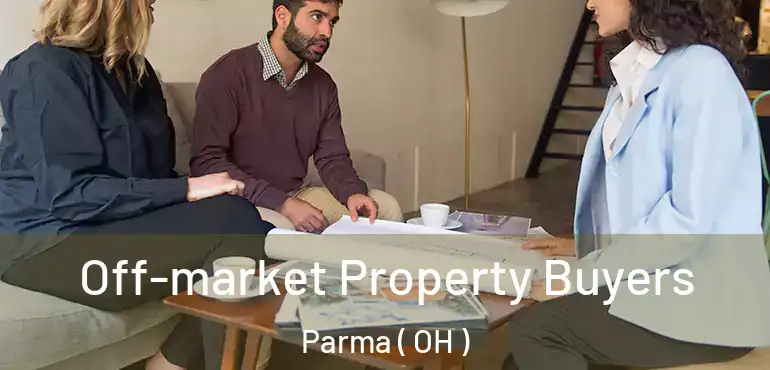  Off-market Property Buyers Parma ( OH )