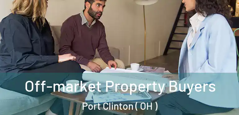  Off-market Property Buyers Port Clinton ( OH )