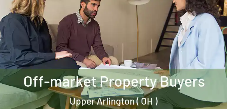  Off-market Property Buyers Upper Arlington ( OH )