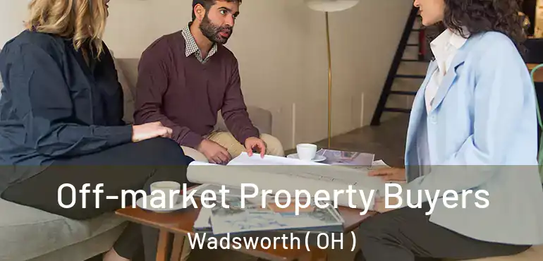  Off-market Property Buyers Wadsworth ( OH )